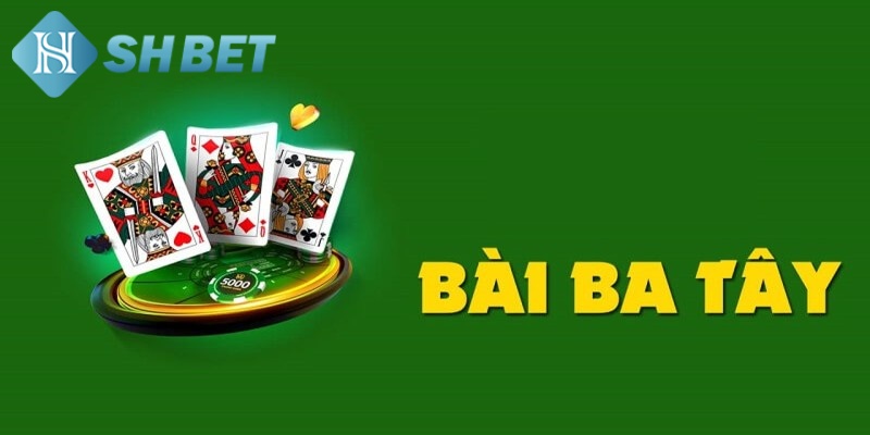 Game bài Shbet - Bài Ba tây